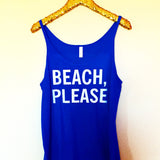 Beach, Please - Slouchy Relaxed Fit Tank - Ruffles with Love - Fashion Tee - Graphic Tee - Workout Tank