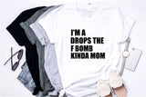 I'm a Drops the F Bomb Kinda Mom - Tee  - Ruffles with Love - RWL - Unisex Tee - Graphic Tee