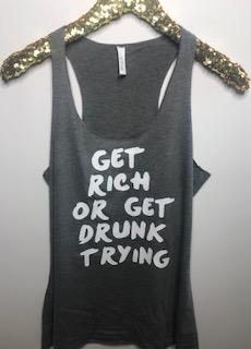 Get Rich or Get Drunk Trying  - Ruffles with Love - RWL - Graphic Tee