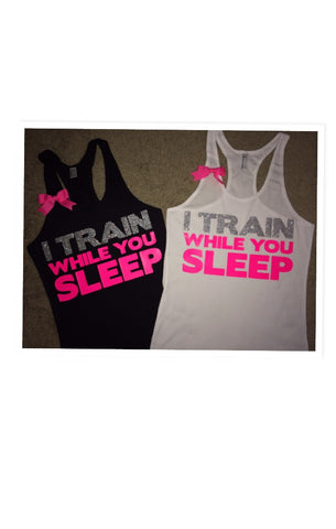 I Train While You Sleep  - Racerback Tank - Inspirational Tank - Womens Workout Tank - Ruffles with Love
