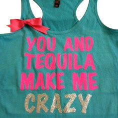 You and Tequila Make Me Crazy Racerback