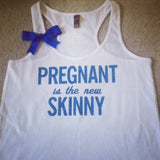 Pregnant is the new Skinny - Blue - Preggo Tank Top