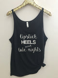 Lipstick, Heels and Late Nights - Slouchy Relaxed Fit Tank - Ruffles with Love - Fashion Tee - Graphic Tee