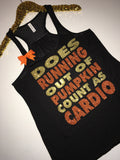 Does Running Out Of Pumpkin Count as Cardio - Ruffles with Love - Racerback Tank - Womens Fitness - Workout Clothing - Workout Shirts with Sayings