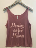 Mornings are for Mimosas - Rose Tank - Slouchy Relaxed Fit Tank - Ruffles with Love - Fashion Tee - Graphic Tee