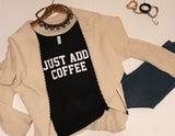 Just Add Coffee - Slouchy Relaxed Fit Tank - Ruffles with Love - Fashion Tee - Graphic Tee