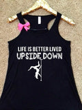Life Is Better Lived Upside Down - Pole Dancing - Ruffles with Love - Racerback Tank - Womens Fitness - Workout Clothing - Workout Shirts with Sayings