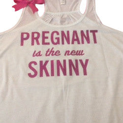 Pregnant is the new Skinny - Racerback Tank - Womens Fitness - Workout Clothing - Workout Shirts with Sayings