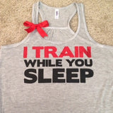 I Train While You Sleep - Gray - Racerback Tank - Inspirational Tank - Womens Workout Tank - Ruffles with Love