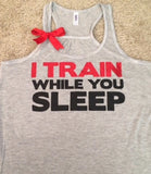I Train While You Sleep - Gray - Racerback Tank - Inspirational Tank - Womens Workout Tank - Ruffles with Love