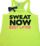 Sweat Now Rest Later - NEON - Ruffles with Love - Racerback Tank - Womens Fitness - Workout Clothing - Workout Shirts with Sayings