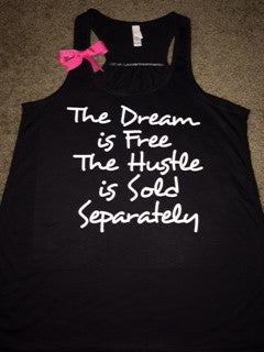The Dream is Free - The Hustle is Sold Separately - Ruffles with Love - Workout Tank - Inspirational tank