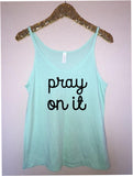 Pray On It - Slouchy Relaxed Fit Tank - Ruffles with Love - Fashion Tee - Graphic Tee