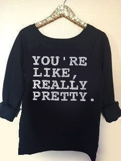 You're Like Really Pretty - Mean Girls - Sweatshirt - Ruffles with Love - RWL - Workout Tank - Fitness Tank - Graphic Tee - Funny Tank