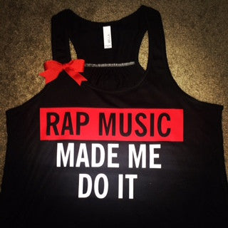 Rap Music Made Me Do It - Ruffles with Love - Racerback Tank - Womens Fitness - Workout Clothing - Workout Shirts with Sayings