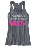 WWOW - Sometimes all you can do is say WWOW - Ruffles with Love - Inspirational Shirt - RWL